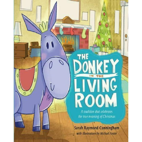 The Donkey in the Living Room: A Tradition That Celebrates the Real Meaning of Christmas
