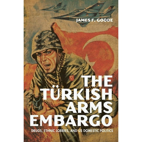 Studies in Conflict, Diplomacy, and Peace: The Turkish Arms Embargo (Paperback)