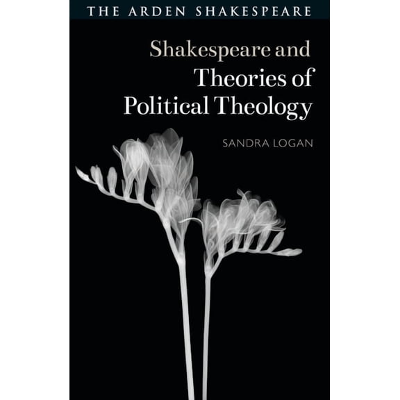 Shakespeare and Theory Shakespeare and Theories of Political Theology, (Hardcover)