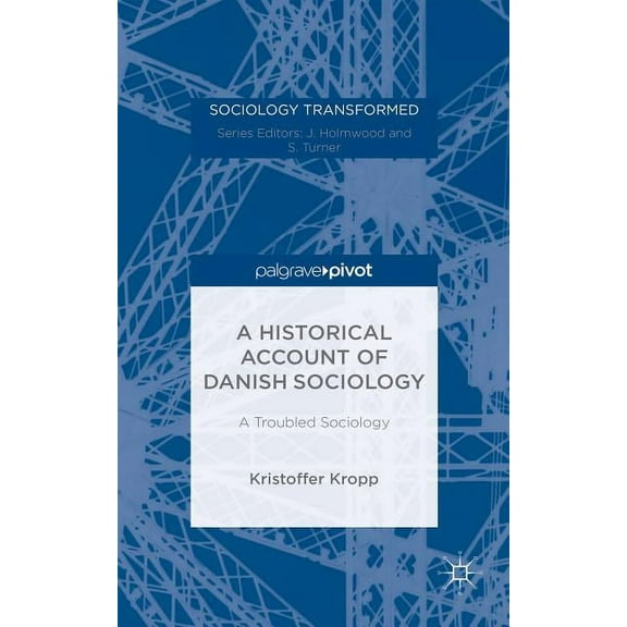 Sociology Transformed A Historical Account of Danish Sociology: A Troubled Sociology, (Hardcover)