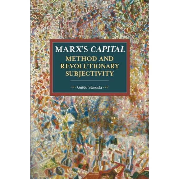 Historical Materialism Marx's Capital, Method and Revolutionary Subjectivity, (Paperback)
