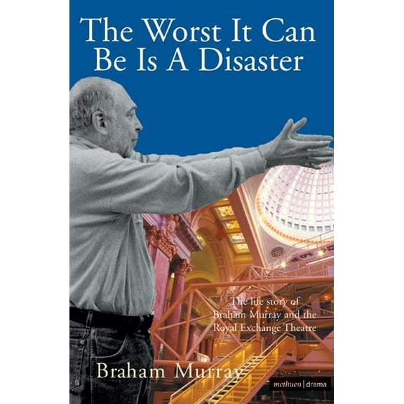 Biography and Autobiography The Worst It Can Be Is a Disaster: The Life Story of Braham Murray and the Royal Exchange Theatre, (Paperback)