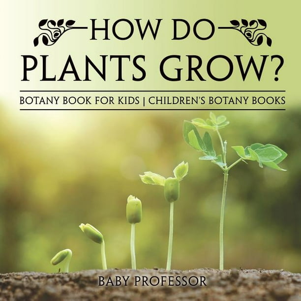 How Do Plants Grow? Botany Book for Kids Children