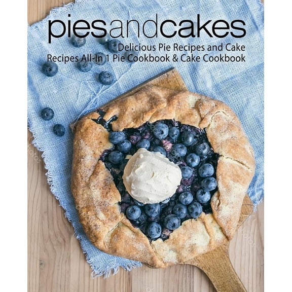 Pies and Cakes : Delicious Pie Recipes and Cakes Recipes All-in 1 Pie Cookbook & Cake Cookbook (Paperback)