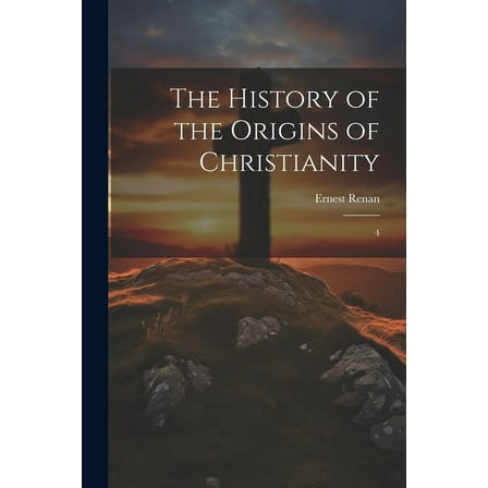 The History of the Origins of Christianity : 4 (Paperback)