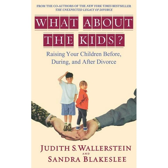 What about the Kids?: Raising Your Children Before, During, and After Divorce, (Hardcover)