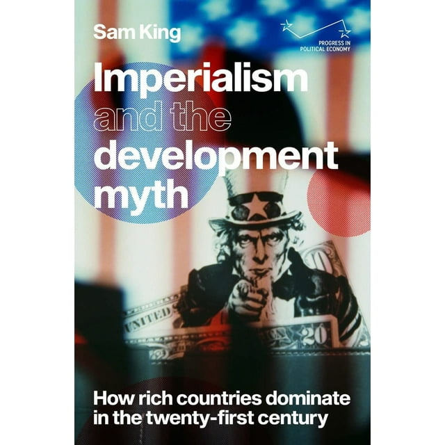 Imperialism and the development myth: How rich countries dominate in the twenty-first century