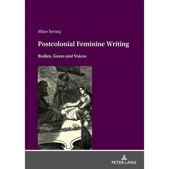 Postcolonial feminine writing: Bodies, Gazes and Voices (Paperback)
