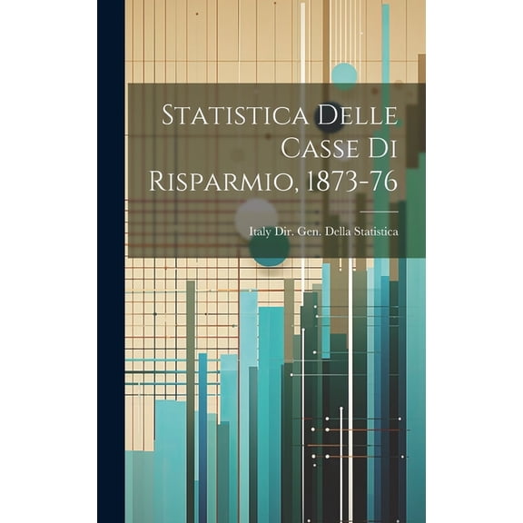 Statistica Delle Casse Di Risparmio, 1873-76 (Hardcover)