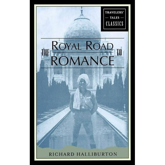 Travelers' Tales Classics The Royal Road to Romance: Travelers' Tales Classics, (Paperback)