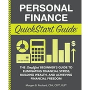 QuickStart Guides: Personal Finance QuickStart Guide: The Simplified Beginner's Guide to Eliminating Financial Stress, Building Wealth, and Achieving Financial Freedom (Paperback)