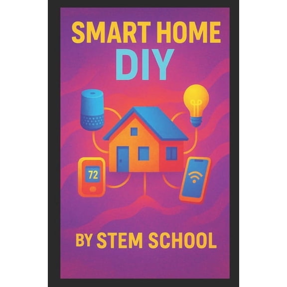 Smart Home DIY: Automate Your Lights, Locks & Life with Step-by-Step Guides, (Paperback)