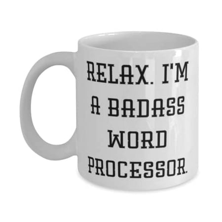 Funny Word processor 15oz Mug, Relax. I'm a Badass Word Processor, Present For Coworkers, Cheap Gifts From Friends, Gift ideas for him, Gift ideas for her, Gift ideas for kids, Gift ideas for