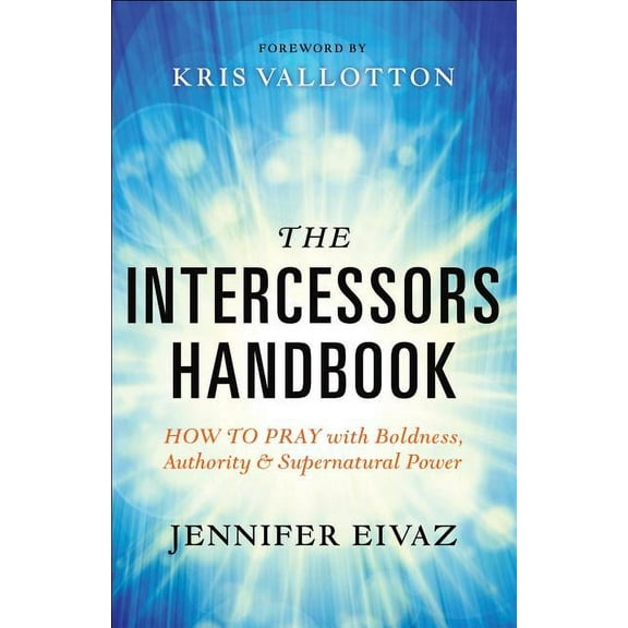 The Intercessors Handbook: How to Pray with Boldness, Authority and Supernatural Power, (Paperback)