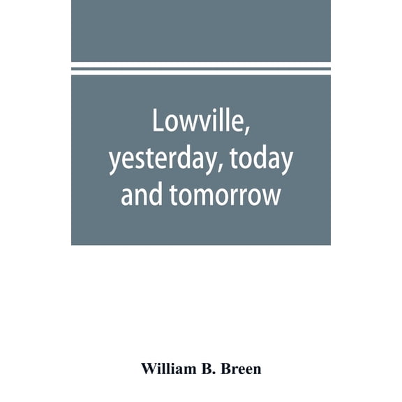 Lowville, yesterday, today and tomorrow: history and directory of both town & village, (Paperback)