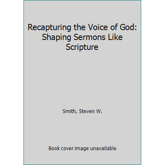 Pre-Owned Recapturing the Voice of God: Shaping Sermons Like Scripture (Paperback) 1433682508 9781433682506