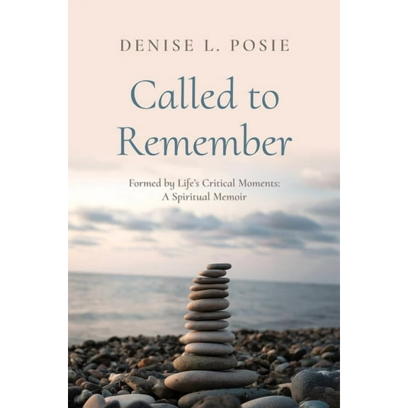 Called to Remember: Formed by Life's Critical Moments: A Spiritual Memoir, (Paperback)