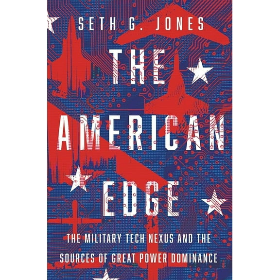 The American Edge: The Military Tech Nexus and the Sources of Great Power Dominance, (Hardcover)
