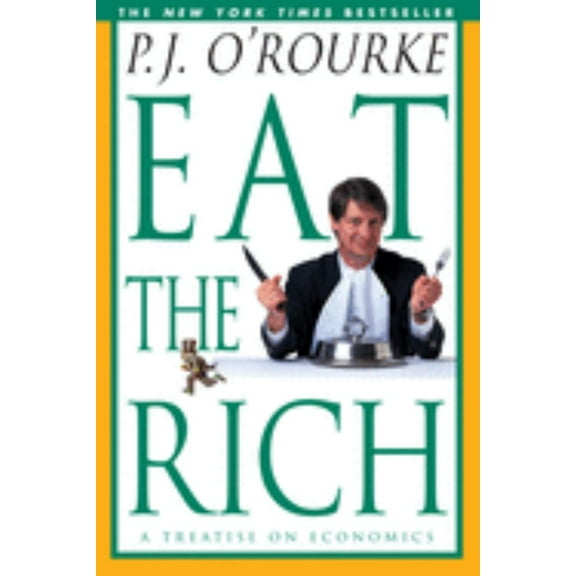 O'Rourke, P. J. Eat the Rich: A Treatise on Economics, (Paperback)
