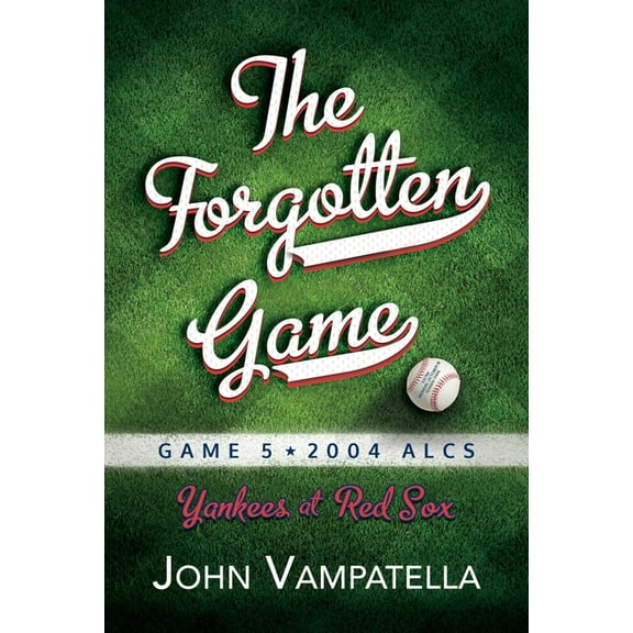 The Forgotten Game : Game 5 2004 ALCS Yankees at Red Sox (Paperback)