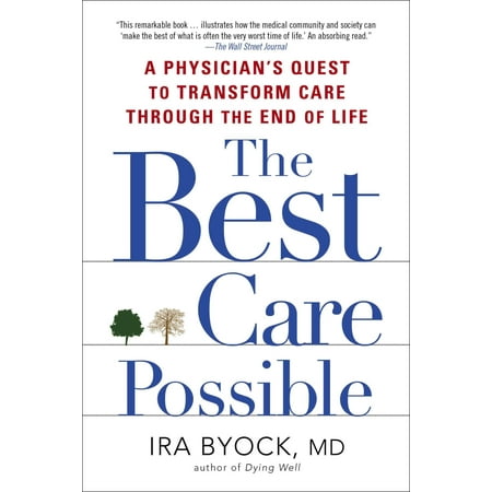 The Best Care Possible : A Physician's Quest to Transform Care Through the End of