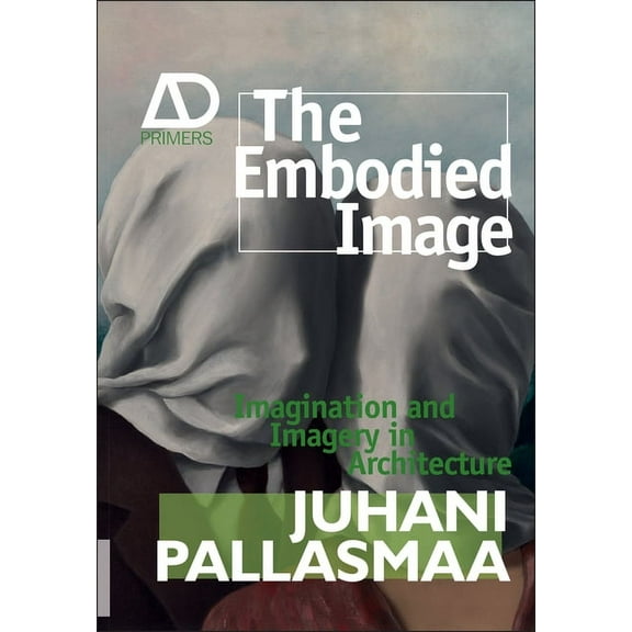 Architectural Design Primer The Embodied Image: Imagination and Imagery in Architecture, (Paperback)
