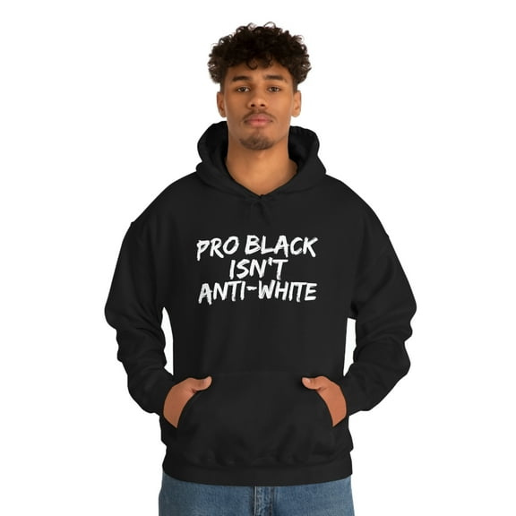 Pro Black Isn't Anti-White Unisex Hoodie, S-5XL Black Pride Black Proud