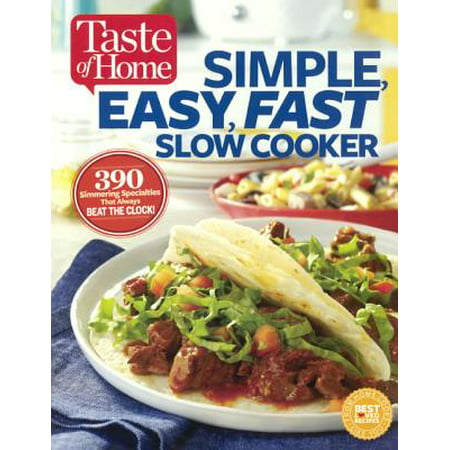Taste of Home Simple, Easy, Fast Slow Cooker : 385 Slow-Cooked Recipes That Beat the (Best Junk Food Recipes)