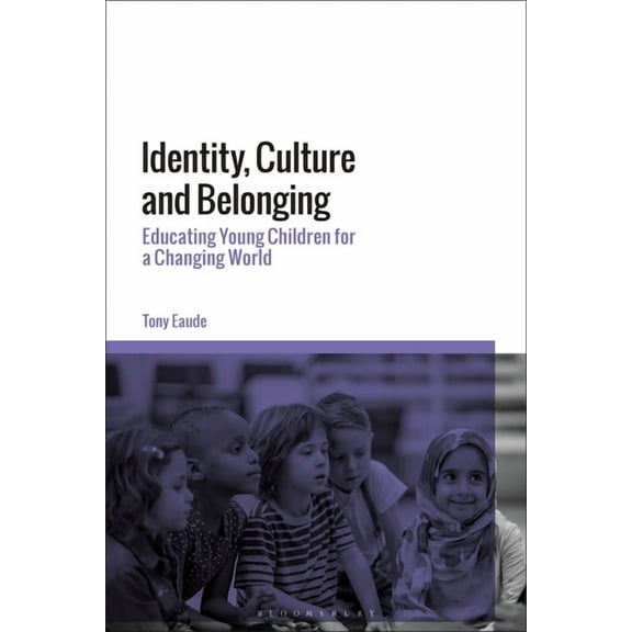 Identity, Culture and Belonging: Educating Young Children for a Changing World, (Paperback)