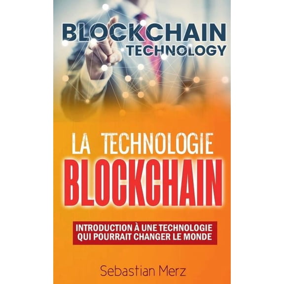 La Technologie Blockchain: Introduction À Une Technologie Qui Pourrait Changer Le Monde, (Paperback)