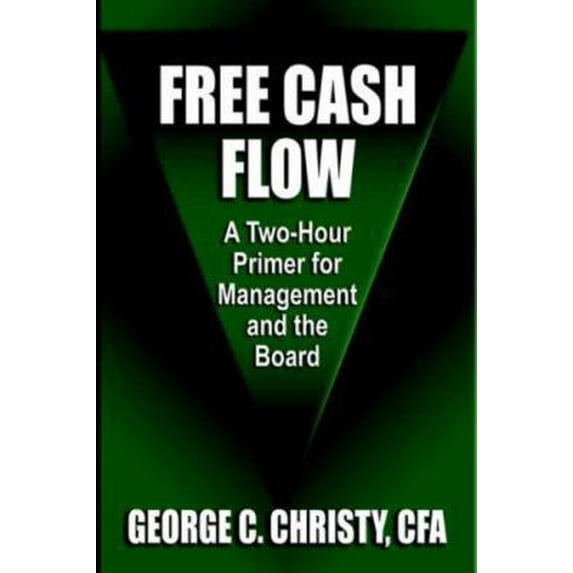 Pre-Owned Free Cash Flow: A Two-Hour Primer For Management and the Board (Hardcover) 1601450125 9781601450128