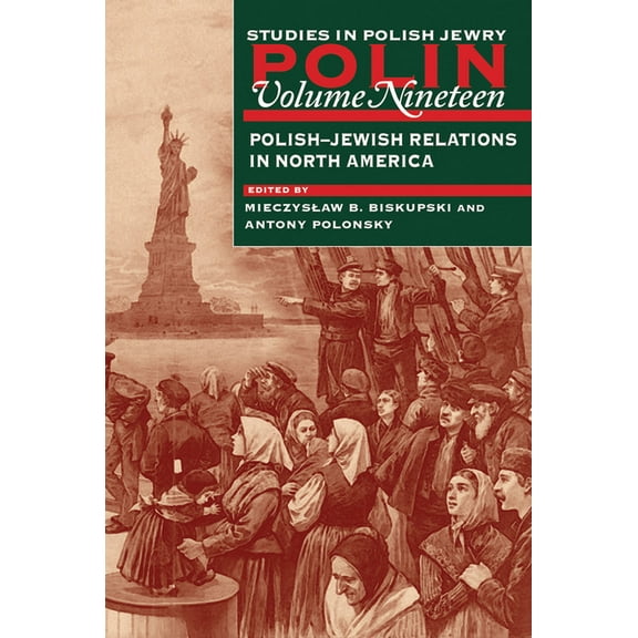 Polin: Studies in Polish Jewry Polin: Studies in Polish Jewry Volume 19: Polish-Jewish Relations in North America, Book 19, (Paperback)