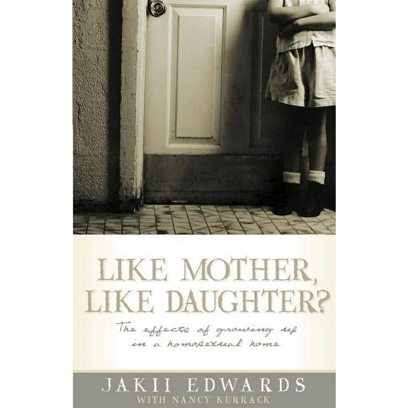 Like Mother, Like Daughter?: The Effects of Growing Up in a Homosexual Home, (Paperback)