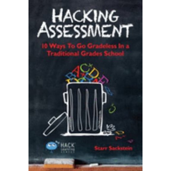 Pre-Owned Hacking Assessment: 10 Ways to Go Gradeless in a Traditional Grades School (Paperback) 0986104914 9780986104916