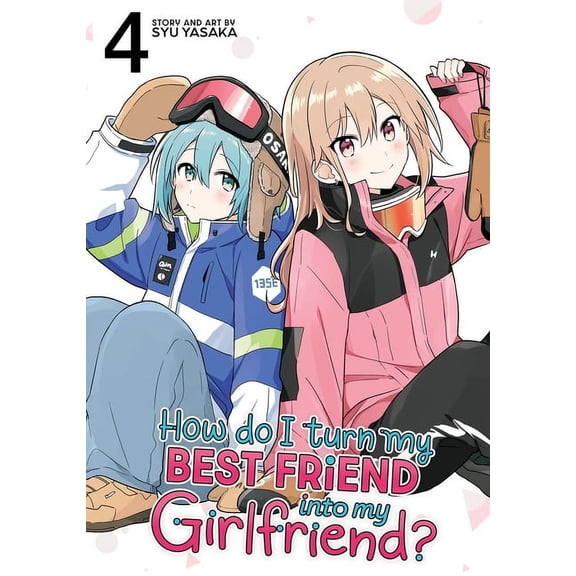 How Do I Turn My Best Friend Into My Gir How Do I Turn My Best Friend Into My Girlfriend? Vol. 4, (Paperback)