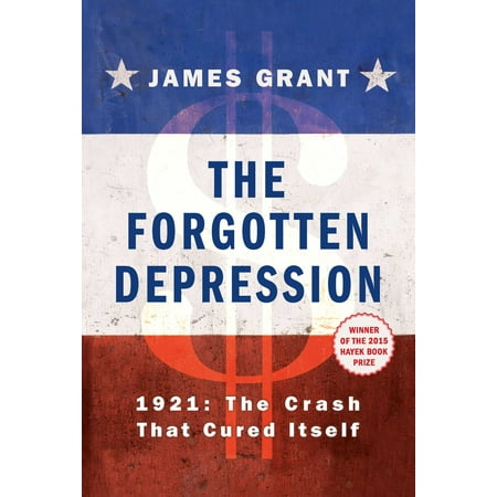 The Forgotten Depression : 1921: The Crash That Cured