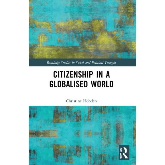 Routledge Studies in Social and Politica Citizenship in a Globalised World, (Paperback)