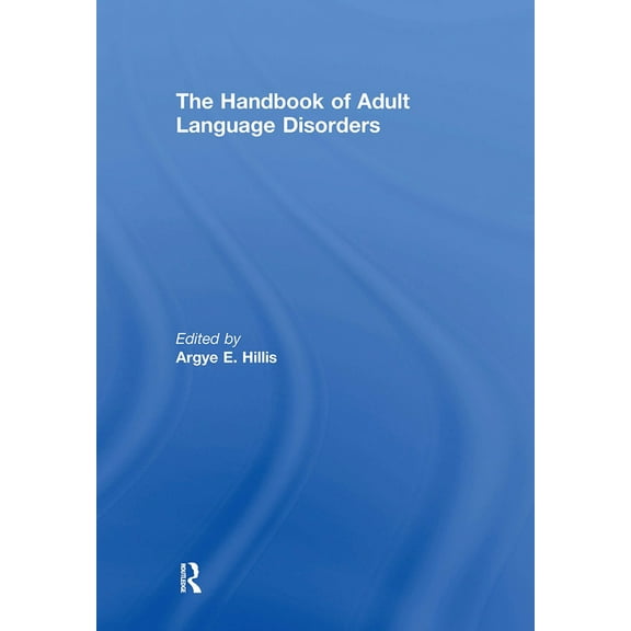 The Handbook of Adult Language Disorders, (Hardcover)