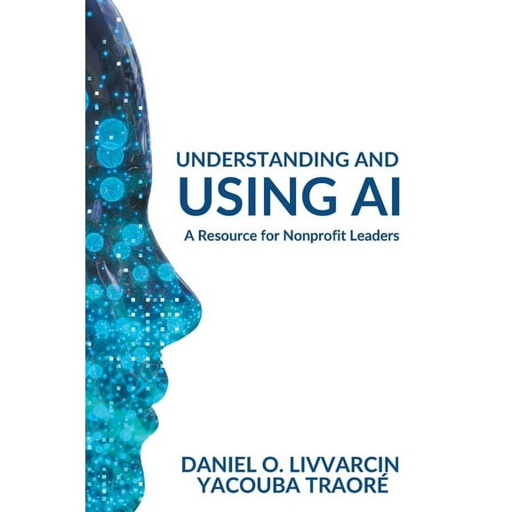 Understanding and Using AI: A Resource for Nonprofit Leaders, (Paperback)