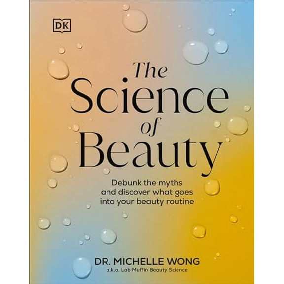 Pre-Owned The Science of Beauty: Debunk the Myths and Discover What Goes into Your Beauty Routine, 9780744092837, 0744092833, Hardcover,