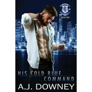 His Cold Blue Command: Indigo Knights MC Book II  Paperback  195022211X 9781950222117 A J Downey