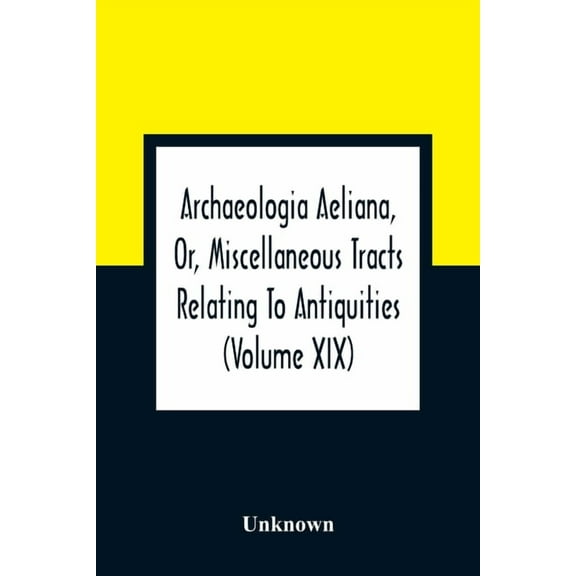 Archaeologia Aeliana, Or, Miscellaneous Tracts Relating To Antiquities (Volume Xix), (Paperback)