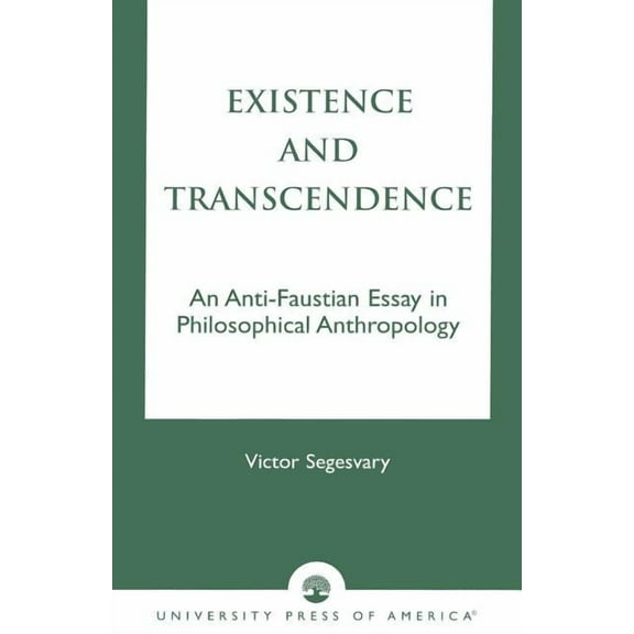Existence and Transcendence: An Anti-Faustian Study in Philosophical Anthropology, (Paperback)