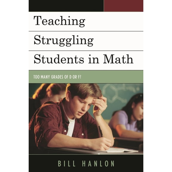 Teaching Struggling Students in Math: Too Many Grades of D or F?, (Hardcover)