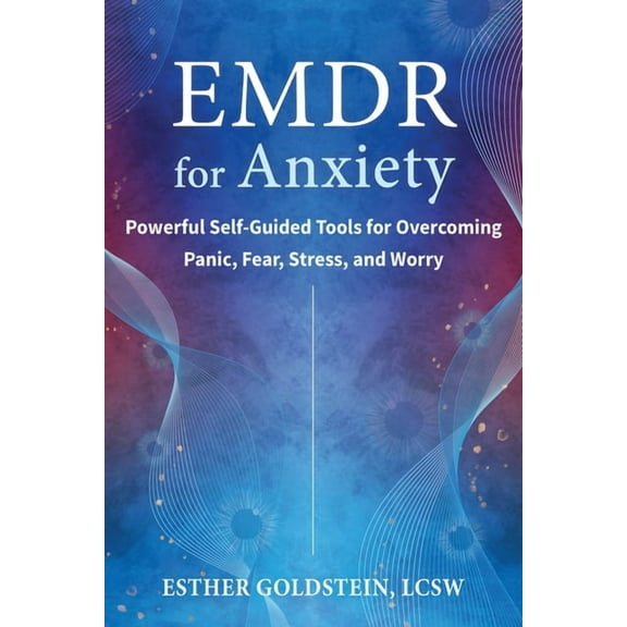 EMDR for Anxiety: Powerful Self-Guided Tools for Overcoming Panic, Fear, Stress, and Worry, (Paperback)