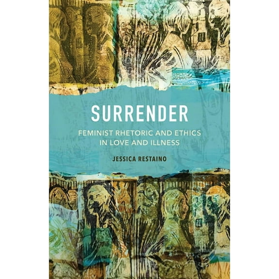 Surrender : Feminist Rhetoric and Ethics in Love and Illness (Paperback)