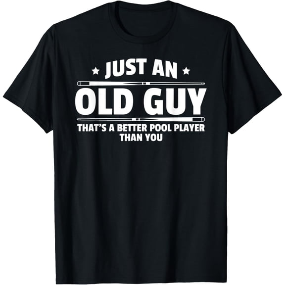 Just An Old Guy That's Better Pool Player Than You T-ShirtMen's and women's gift, black and white T-shirt, size: Extra large S-4XL