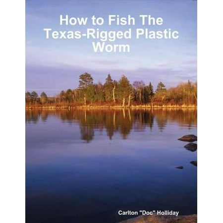 How to Fish the Texas-Rigged Plastic Worm - eBook (Best Worm For Texas Rig)