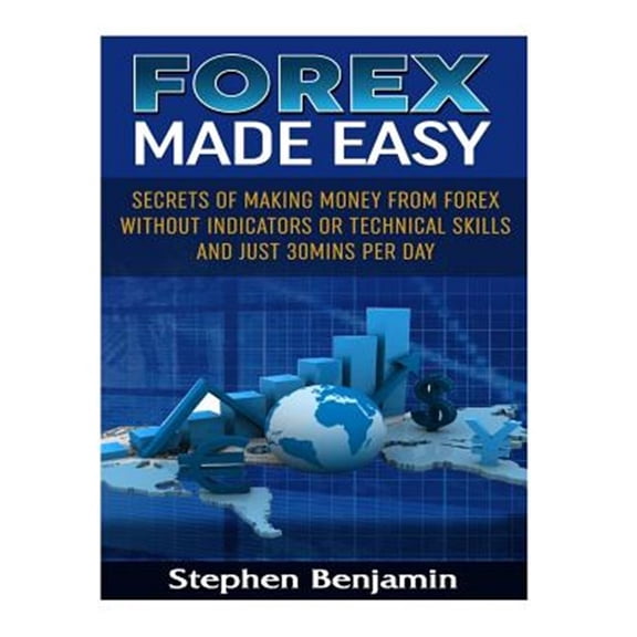 Pre-Owned Forex Made Easy : Secrets of Making Money from Forex Without Indicators or Technical Skills and Just 30mins Per Day