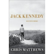 Pre-Owned Jack Kennedy: Elusive Hero (Hardcover 9781451635089) by Chris Matthews